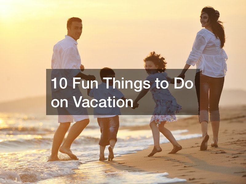 10 Fun Things To Do On Vacation Best Travel Magazine